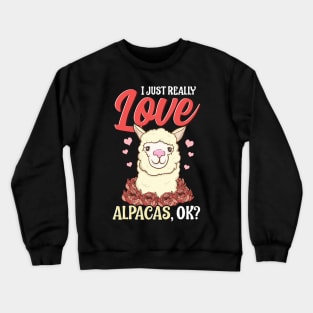 Cute & Funny I Just Really Love Alpacas, OK? Crewneck Sweatshirt